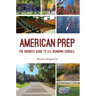 American Prep: The Insider's Guide to U.S. Boarding Schools (Boarding School Guide, American Schools)