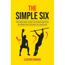 The Simple Six: The Easy Way to Get in Shape and Stay in Shape for the Rest of your Life