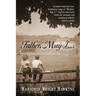 Father, May I... Lessons from the Old-Fashioned Game of "Mother, May I, ." Calling for Giant Steps of Courage and Kindness Toward Joyful Living