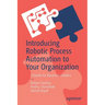 Introducing Robotic Process Automation to Your Organization: A Guide for Business Leaders