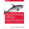 Architecting HBase Applications: A Guidebook for Successful Development and Design