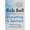 Everything Is Spiritual: Finding Your Way in a Turbulent World