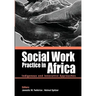Social Work Practice in Africa: Indigenous and Innovative Approaches