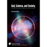 God, Science, and Society: The Origin of the Universe, Intelligent Life, and Free Societies