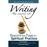 Writing--The Sacred Art: Beyond the Page to Spiritual Practice