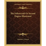 The Fellowcraft or Second Degree Illustrated