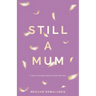 Still a Mum: A story of modern grief and life after loss
