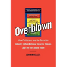 Overblown: How Politicians and the Terrorism Industry Inflate National Security Threats, and Why We Believe Them