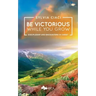 Be Victorious While You Grow
