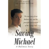 Saving Michael: A Bulimia Story: The true story of our Bulimic son, and the powerful intervention of the Living God