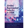 (Under)Represented Latin@s in STEM: Increasing Participation Throughout Education and the Workplace
