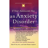 If Your Adolescent Has an Anxiety Disorder: An Essential Resource for Parents