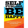 Self Publish, Be Happy: A DIY Photobook Manual and Manifesto