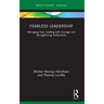 Fearless Leadership: Managing Fear, Leading with Courage and Strengthening Authenticity