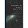 The Celestial Worlds Discover'd: or, Conjectures Concerning the Inhabitants, Plants and Productions of the Worlds in the Planets