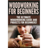 WOODWORKING for Beginners: The Ultimate Woodworking Guide and Projects for Beginners!