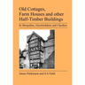 Old Cottages, Farm Houses and Other Half-Timber Buildings in Shropshire, Herefordshire and Cheshire