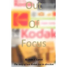 Out of Focus: The story of how Kodak lost its direction