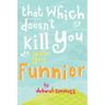 That Which Doesn't Kill You Makes You Funnier