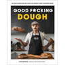 Good F*cking Dough: 60 Easy-To-Bake Recipes from the World's Most Tasteless Baker