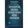 How To Supplant Subliminal Messages Through Normal Conversation