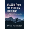 Wisdom from the World's Religions: A Guide to Basic Human Questions