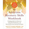 The Addiction Recovery Skills Workbook: Changing Addictive Behaviors Using Cbt, Mindfulness, and Motivational Interviewing Techniques