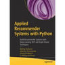 Applied Recommender Systems with Python: Build Recommender Systems with Deep Learning, Nlp and Graph-Based Techniques