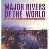 Major Rivers of the World Earth Geography Grade 4 Children's Geography & Cultures Books