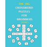 The Big Crossword Puzzles for Beginners: Crossword Puzzles That Are Fun for Everyone / Exercise Your Mind / Easy to Use .
