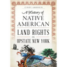 A History of Native American Land Rights in Upstate New York