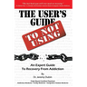 The User's Guide to Not Using - An Expert Guide to Recovery from Addiction