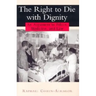 The Right to Die with Dignity: An Argument in Ethics, Medicine, and Law