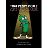 That Pesky Pickle Gets New Glasses