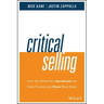 Critical Selling: How Top Performers Accelerate the Sales Process and Close More Deals