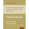 Anxiety and Related Disorders Interview Schedule for Dsm-5, Child and Parent Version: Clinician Manual