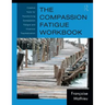 The Compassion Fatigue Workbook: Creative Tools for Transforming Compassion Fatigue and Vicarious Traumatization
