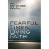 Fearful Times; Living Faith