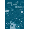 Give a Girl Chaos: (and see what she can do)