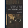 History of the Calgary Fire Department, 1910 [microform]