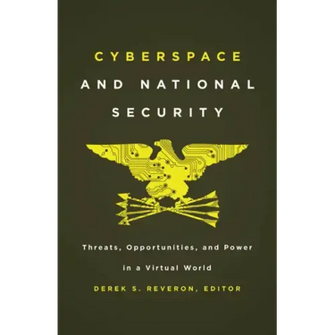 Cyberspace and National Security: Threats, Opportunities, and Power in a Virtual World
