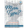 What's Your Mom Type?: Discovering God's Design for You