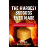 The Hardest Sudokos Ever Made: Irrestitably Hard Advanced Sudoku Puzzles For Experienced Players Looking For A Real Challenge