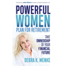 Powerful Women Plan for Retirement: Take Ownership of Your Financial Future