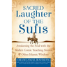 Sacred Laughter of the Sufis: Awakening the Soul with the Mulla's Comic Teaching Stories and Other Islamic Wisdom