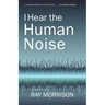 I Hear the Human Noise