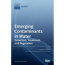 Emerging Contaminants in Water: Detection, Treatment, and Regulation