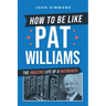 How to Be Like Pat Williams: The Amazing Life of a Waymaker
