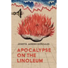 Apocalypse on the Linoleum