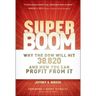 Super Boom: Why the Dow Jones Will Hit 38,820 and How You Can Profit from It
